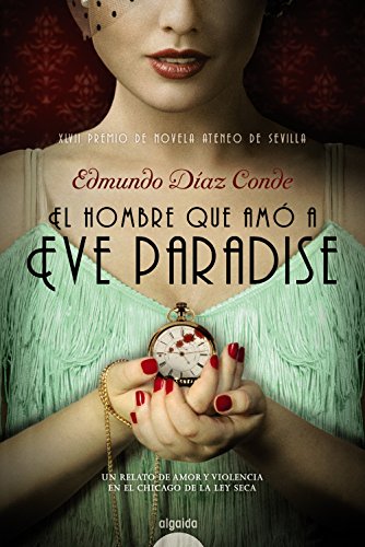 El hombre que amó a Eve Paradise (ALGAIDA LITERARIA - PREMIO ATENEO DE SEVILLA)