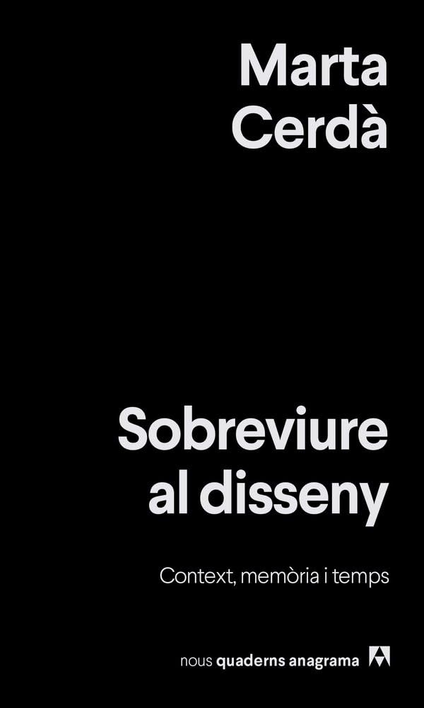 Sobreviure al disseny: Context, memòria i temps (Nuevos cuadernos Anagrama)