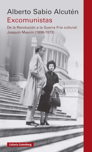 Excomunistas: De la Revolución a la Guerra Fría cultural: Joaquín Maurín (1896-1973) (Ensayo)