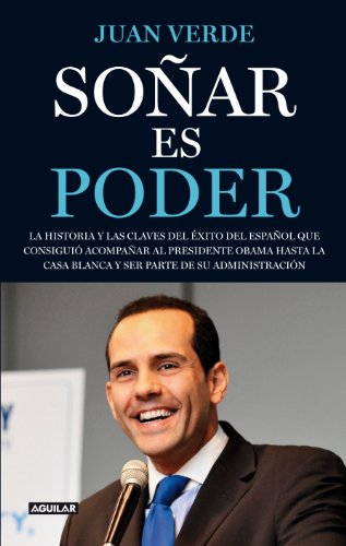 Soñar es poder: La historia y las claves del éxito del español que consiguió acompañar al presid (Inspiración y creatividad)