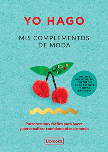 Yo Hago Mis Complementos De Moda: Patrones muy fáciles para hacer y personalizar complementos de moda (Imagina)