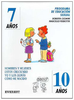 Programa de Educación Sexual 7 años - 10 años: Hombres y mujeres estoy creciendo yo y los demás cómo he nacido