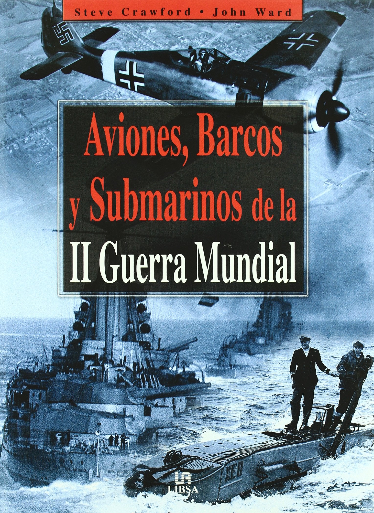 Aviones, Barcos y Submarinos de la II Guerra Mundial (Máquinas de Guerra)