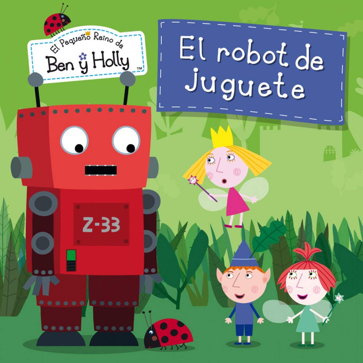 El robot de juguete (Un cuento de El pequeño reino de Ben y Holly)