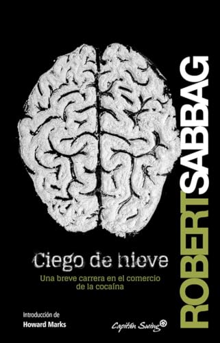 Ciego De Nieve: Una breve carrera en el comercio de la cocaína (Ensayo)