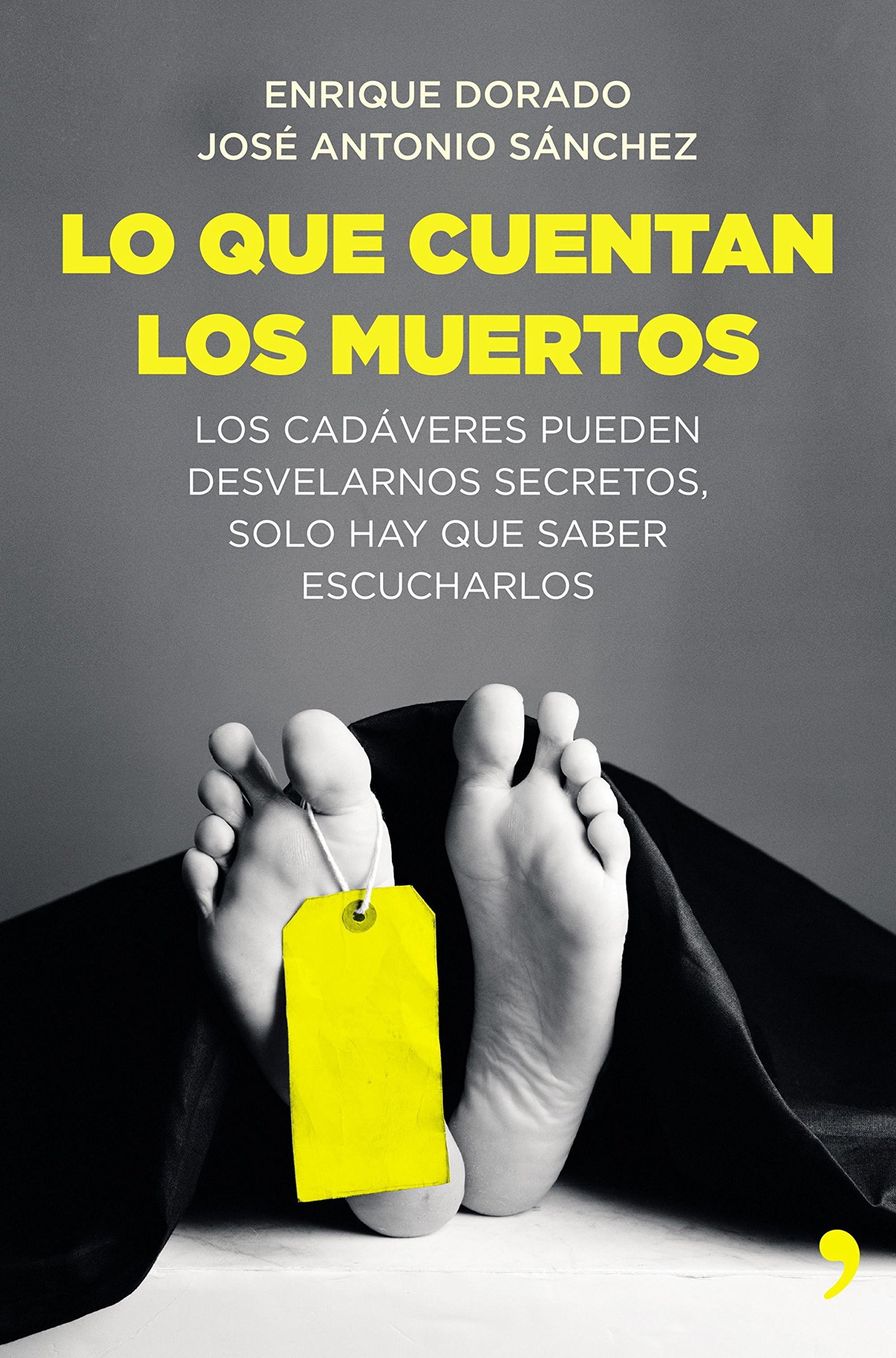 Lo que cuentan los muertos: Los cadáveres pueden desvelarnos secretos; solo hay que saber escucharlos (Fuera de Colección)