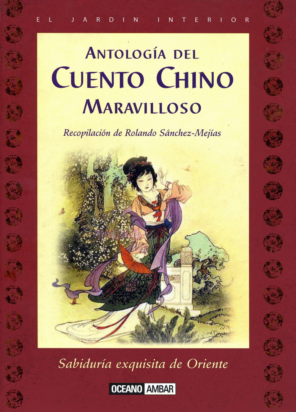 Antología del cuento chino maravilloso: Sabiduría exquisita de Oriente (El Jardín interior)
