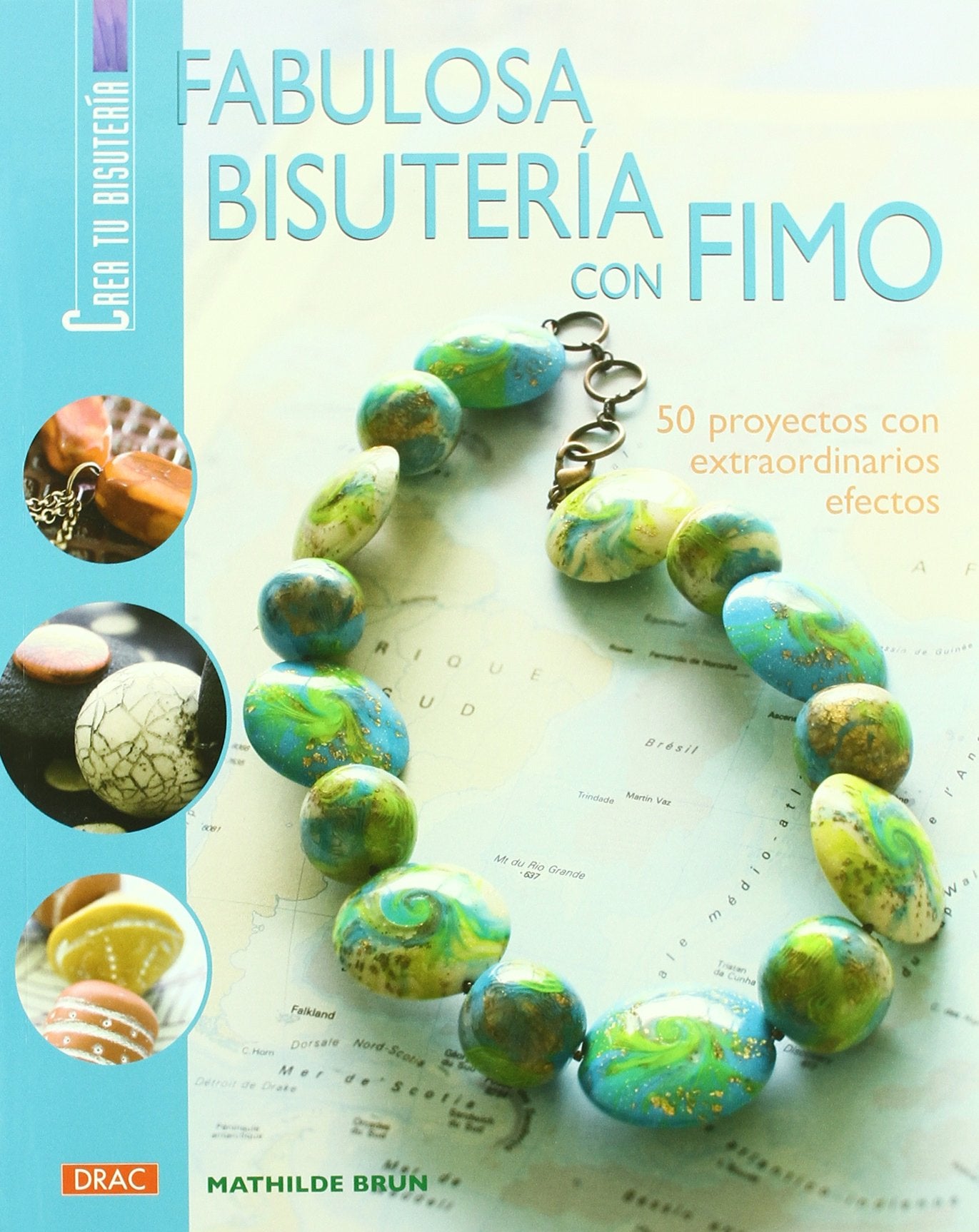 FABULOSA BISUTERÍA CON FIMO. 50 PROYECTOS CON EXTRAORDINARIOS EFECTOS (CREA TU BISUTERIA)