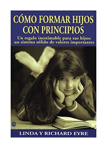 COMO FORMAR HIJOS CON PRINCIPIOS (NIÑOS Y ADOLESCENTES)