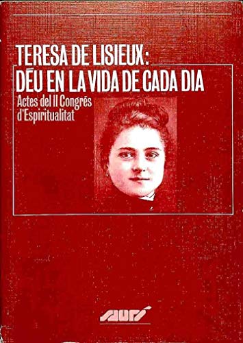 Teresa de Lisieux: Déu en la vida de cada dia. Actes del II Congrés d'Espiritualitat (Saurí)