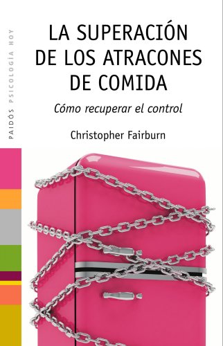 La superación de los atracones de comida: Cómo recuperar el control (Psicología Hoy)