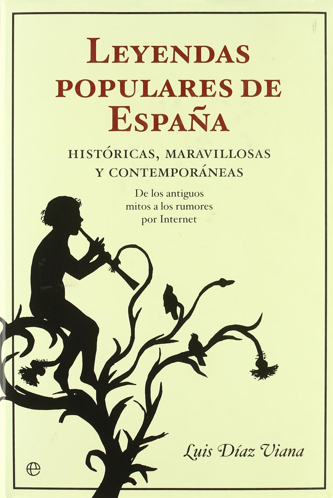 Leyendas populares de España : históricas, maravillosas y contemporáneas : de los antiguos mitos a los rumores por Internet