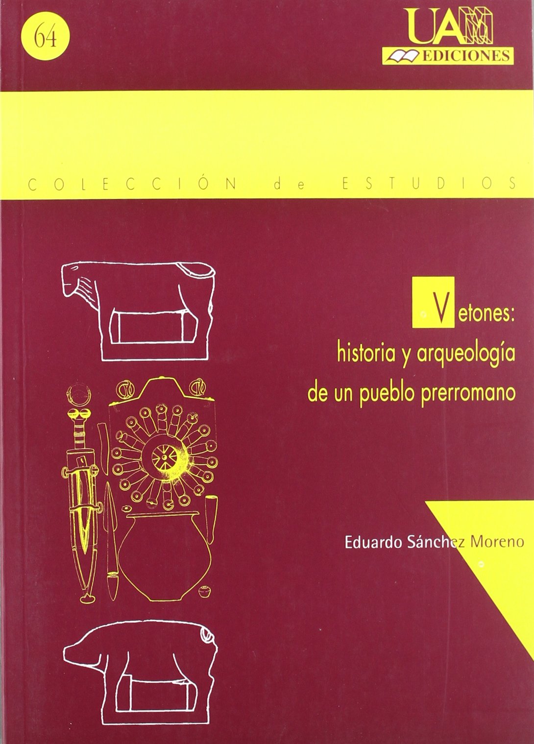 Vetones: historia y arqueología de un pueblo prerromano: 64 (Colección de Estudios)