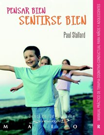 Pensar bien - Sentirse bien. Manual práctico de terapia cognitivo-conductual para niños y adolescentes: 31 (Serendipity Maior)