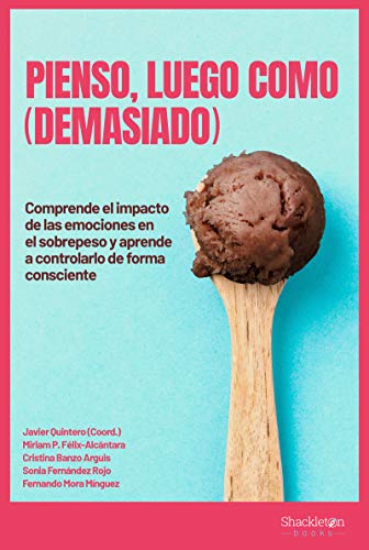 Pienso, luego como (demasiado): Comprende el impacto de las emociones en el sobrepeso y aprende a controlarlo de forma consciente (Shackleton Discovery)