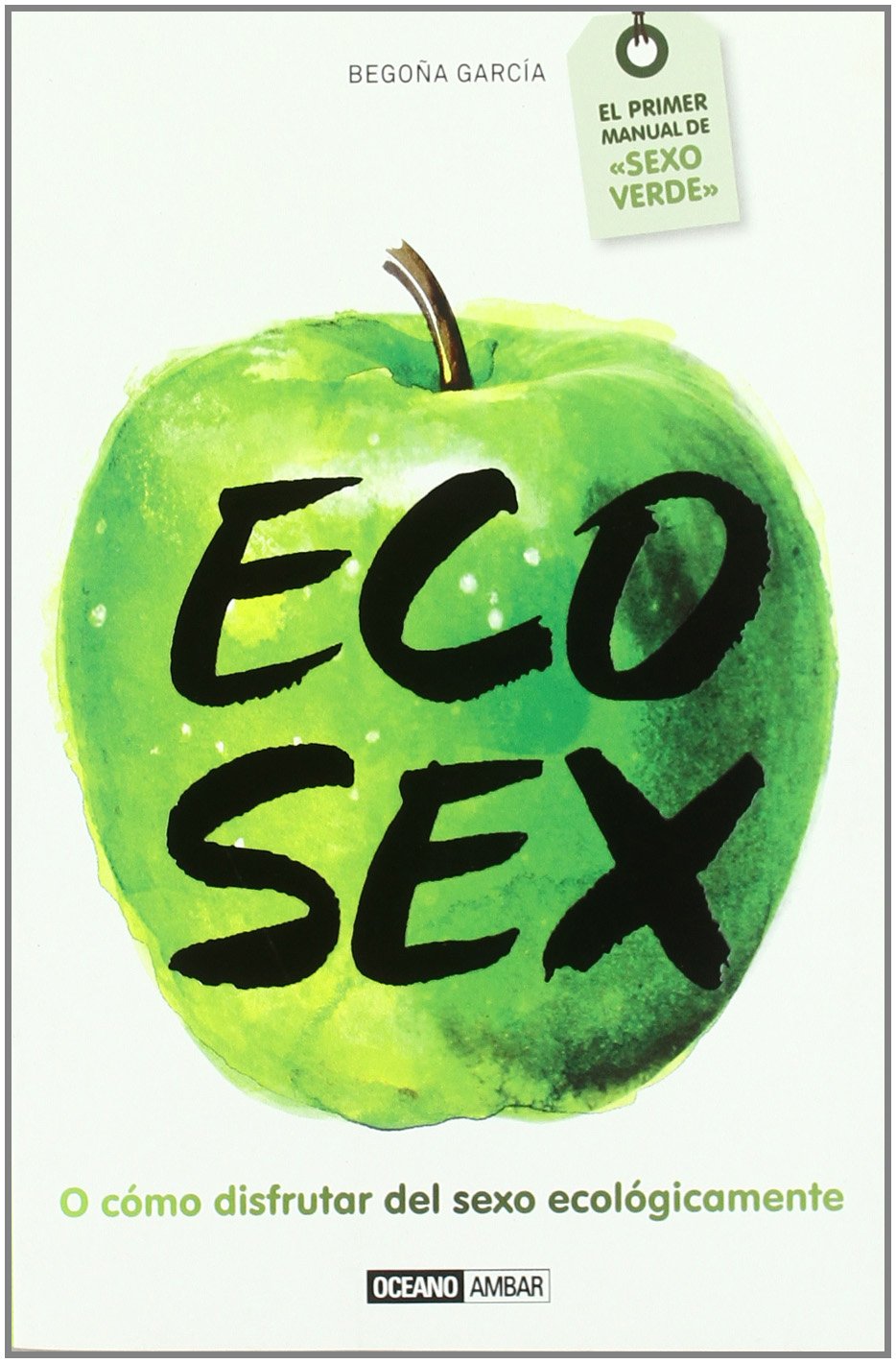 Eco Sex: El primer manual de sexo verde (Muy personal)