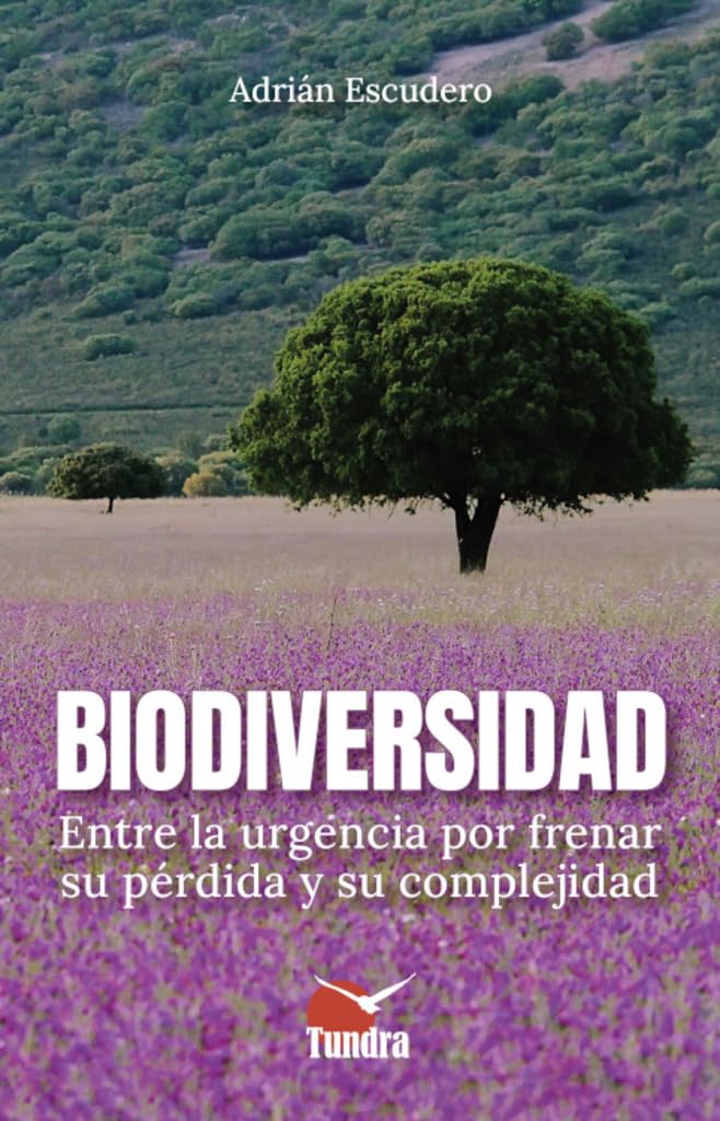 Biodiversidad. Entre la urgencia por frenar su perdida y su complejidad (ENSAYOS SOBRE BIOLOGIA Y CONSERVACION)
