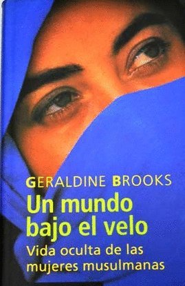 Un mundo bajo el velo.Vida oculta de las mujeres musulmanas