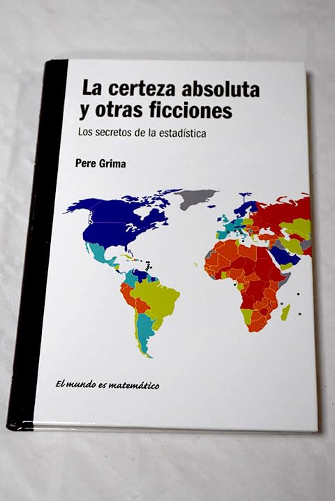 La certeza absoluta y otras ficciones: los secretos de la estadística