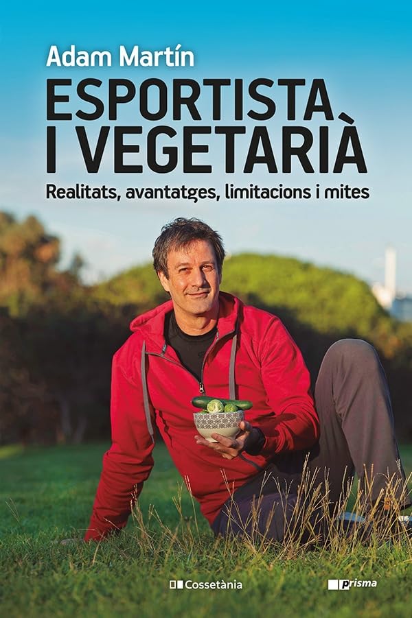 Esportista I Vegetarià: Realitats, avantatges, limitacions i mites: 57 (Prisma)