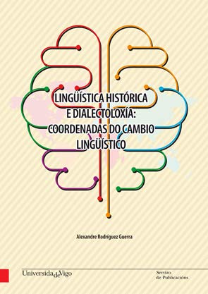 Lingüística histórica e dialectoloxía: coordenadas do cambio lingüístico (Monografías da Universidade de Vigo. Humanidades e Ciencias Xurídico-Sociais)
