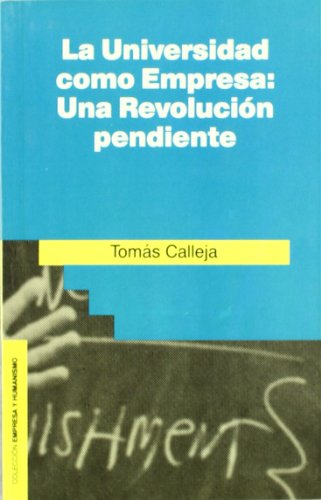 La Universidad como Empresa: Una revolución pendiente: Una Revolucion Pendiente: 5 (Empresa y Humanismo)