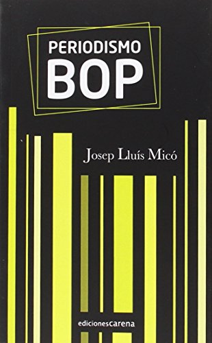 Periodismo Bop: Estándares para la improvisación informativa (Carena Periodismo)