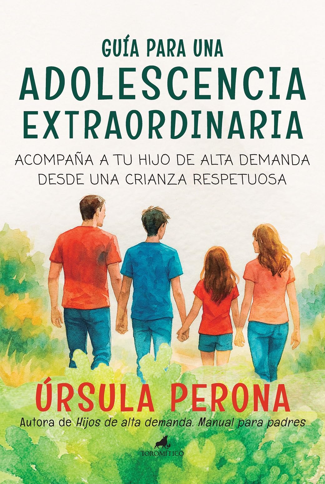 Guía para una adolescencia extraordinaria; Acompaña a tu hijo de alta demanda desde una crianza respetuosa (Padres y educadores)