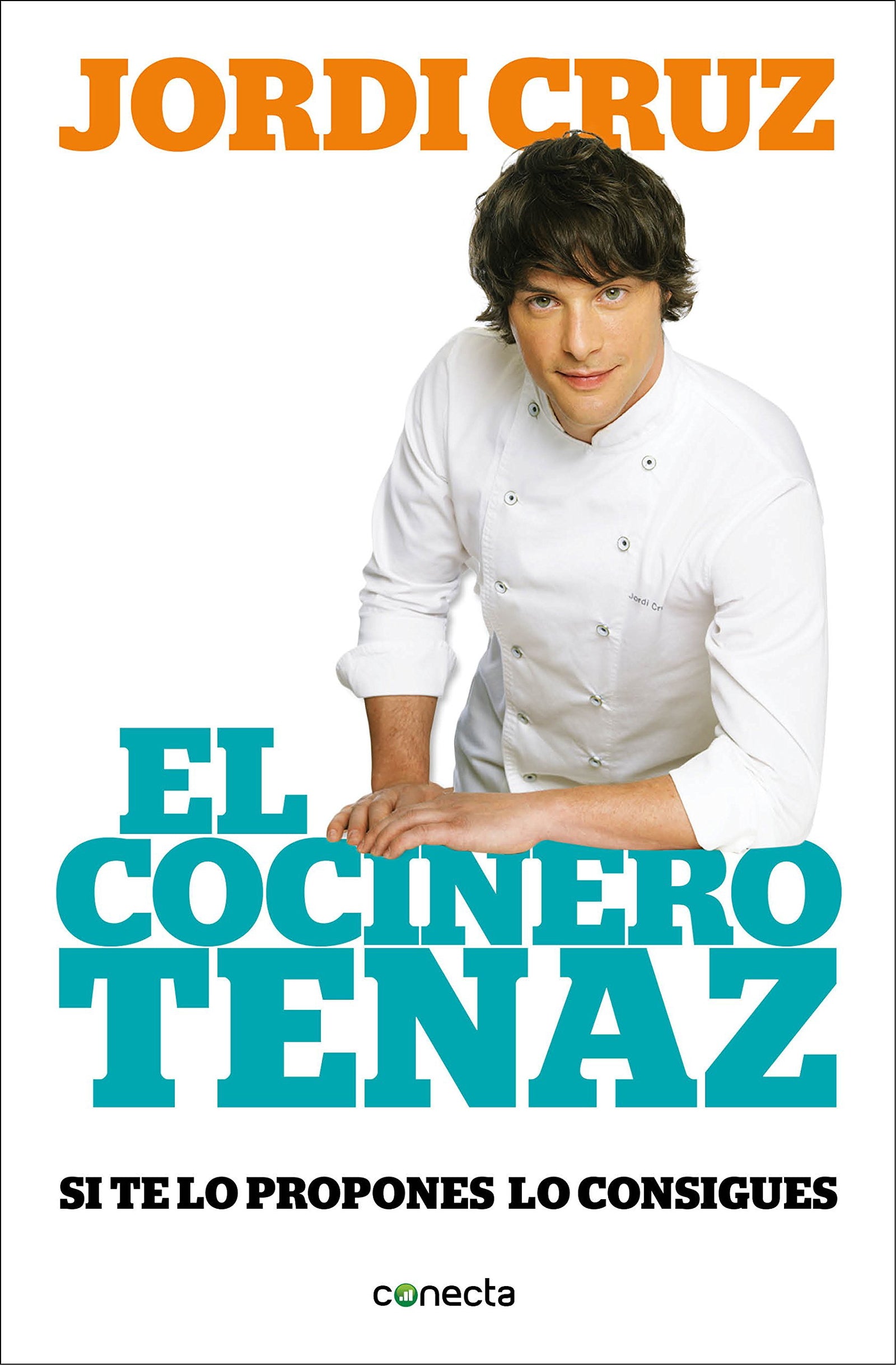 El cocinero tenaz: Si te lo propones, lo consigues (Conecta)