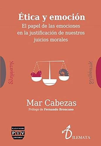 ÉTICA Y EMOCIÓN: EL PAPEL DE LAS EMOCIONES EN LA JUSTIFICACIÓN DE NUESTROS JUICIOS MORALES (DILEMATA)