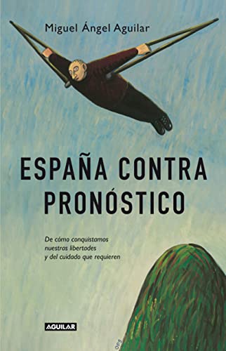 España contra pronóstico: De cómo conquistamos nuestras libertades y del cuidado que requieren (Punto de mira)