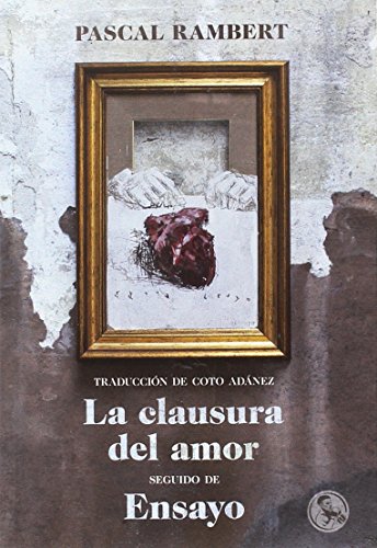 La clausura del amor seguido de ensayo: 19 (Libros Robados)