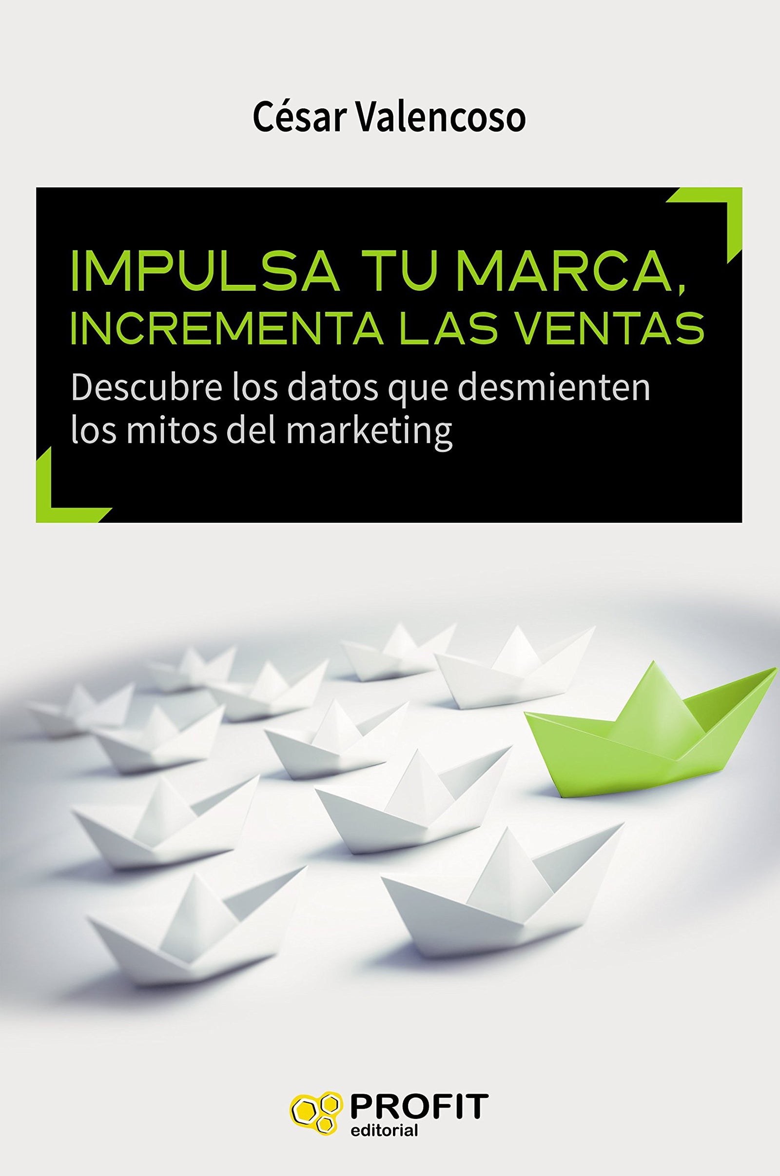 Impulsa tu marca, incrementa las ventas: Descubre los datos que desmienten los mitos del marketing (SIN COLECCION)