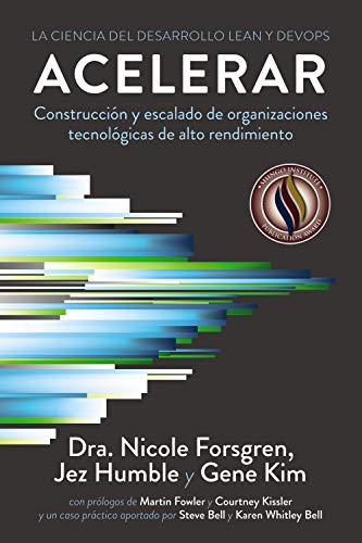 Acelerar. La ciencia del desarrollo Lean y DevOps: Construcción y escalado de organizaciones tecnológicas de alto rendimiento (TÍTULOS ESPECIALES)