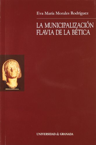 La municipalización flavia de la Bética (Monográfica Humanidades/ Estudios Clásicos)