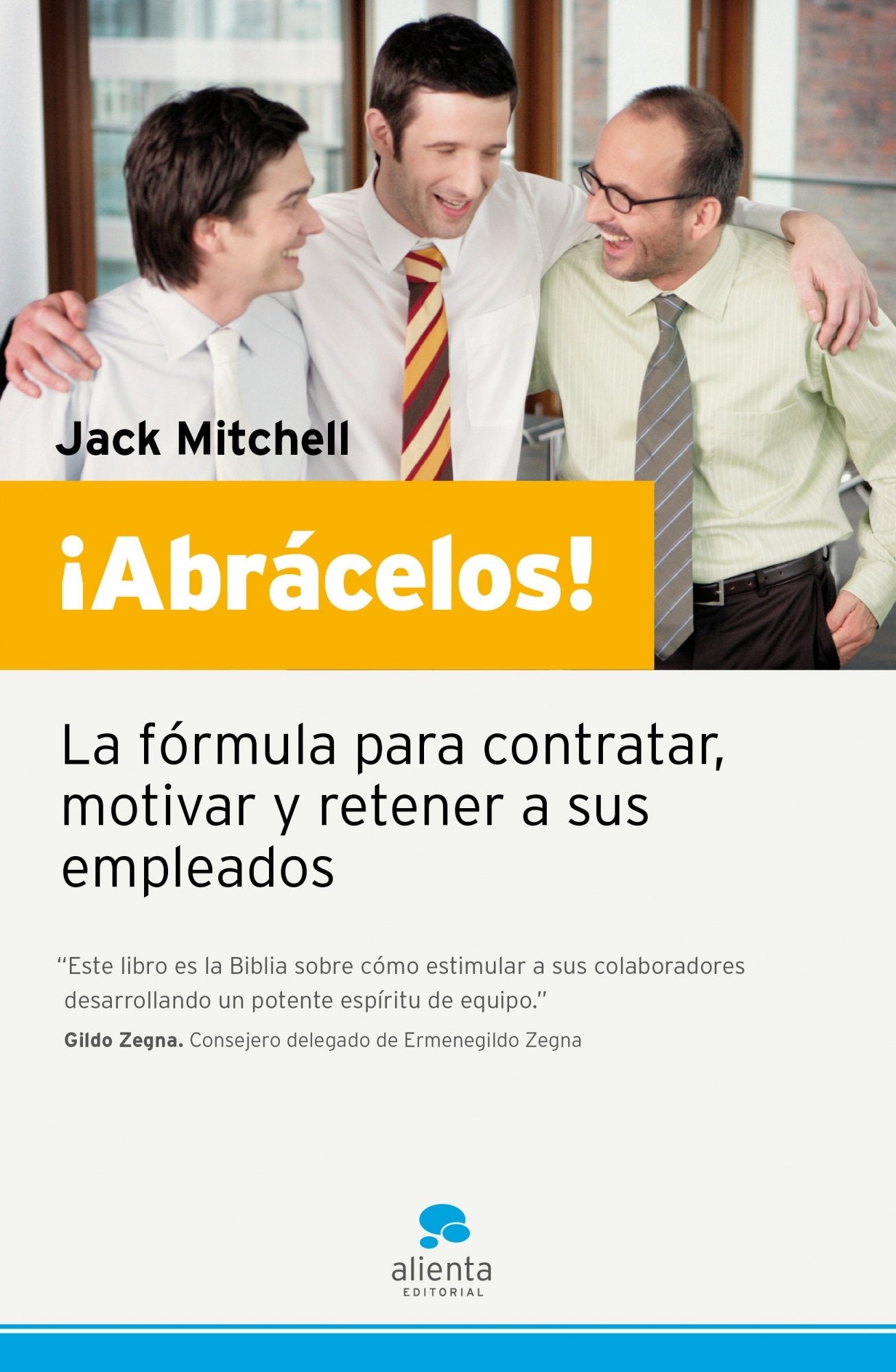 ¡Abrácelos!: La fórmula para contratar, motivar y retener a sus empleados: 1 (Narrativa Empresarial)
