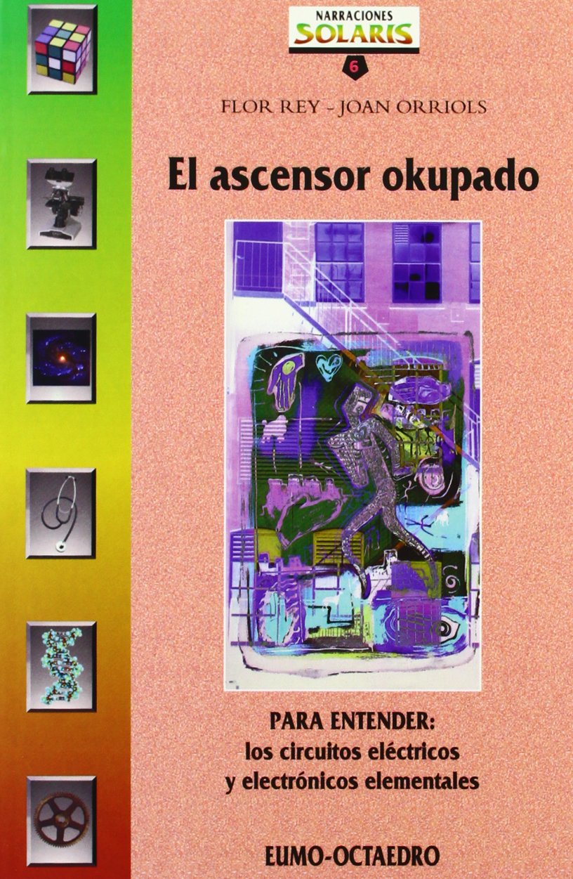 El ascensor okupado: PARA ENTENDER: Los circuitos eléctricos y electrónicos elementales (Narraciones Solaris) - 9788480632911