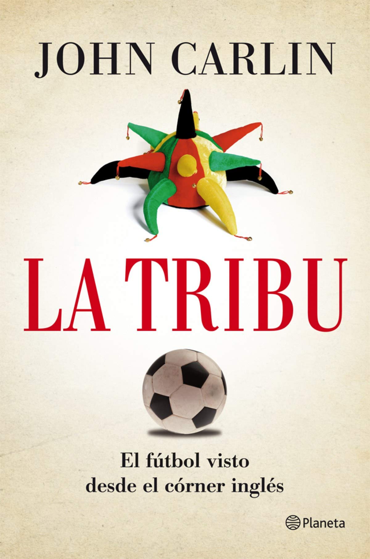 La tribu: El fútbol visto desde el córner inglés (Planeta)