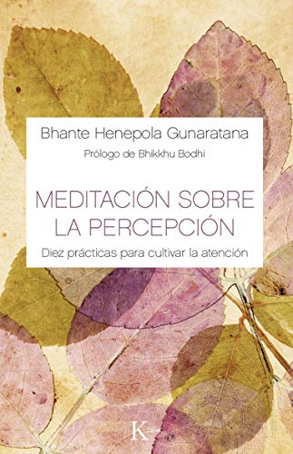 Meditación sobre la percepción: Diez prácticas para cultivar la atención (Sabiduría perenne)