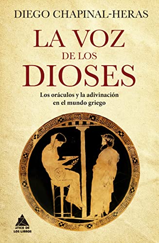 La voz de los dioses: Los oráculos y la adivinación en el mundo griego: 60 (Ático Historia)