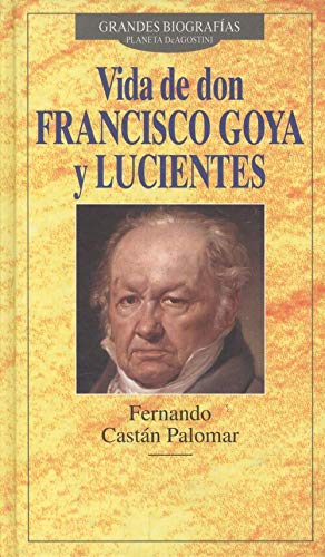 Vida de don Francisco de goya y lucientes