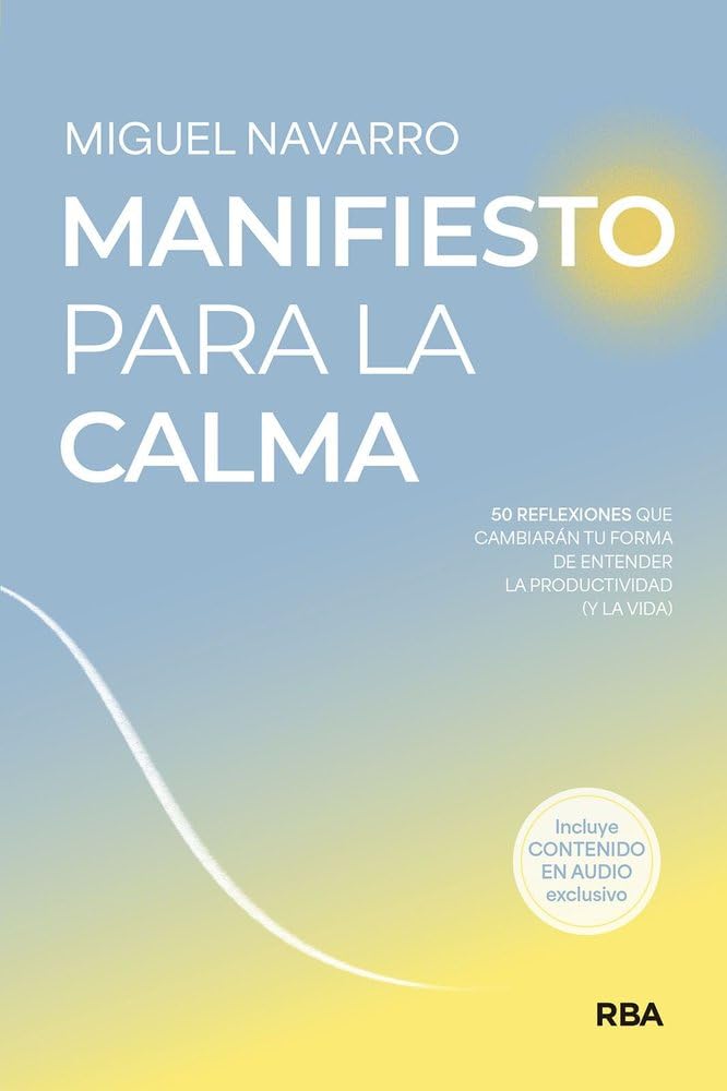 Manifiesto para la calma: 50 reflexiones que cambiarán tu forma de entender la productividad (y la vida) (Crecimiento Personal)