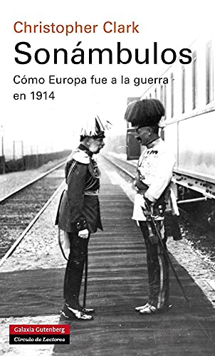 Sonámbulos: Cómo Europa fue a la guerra en 1914 (Historia)