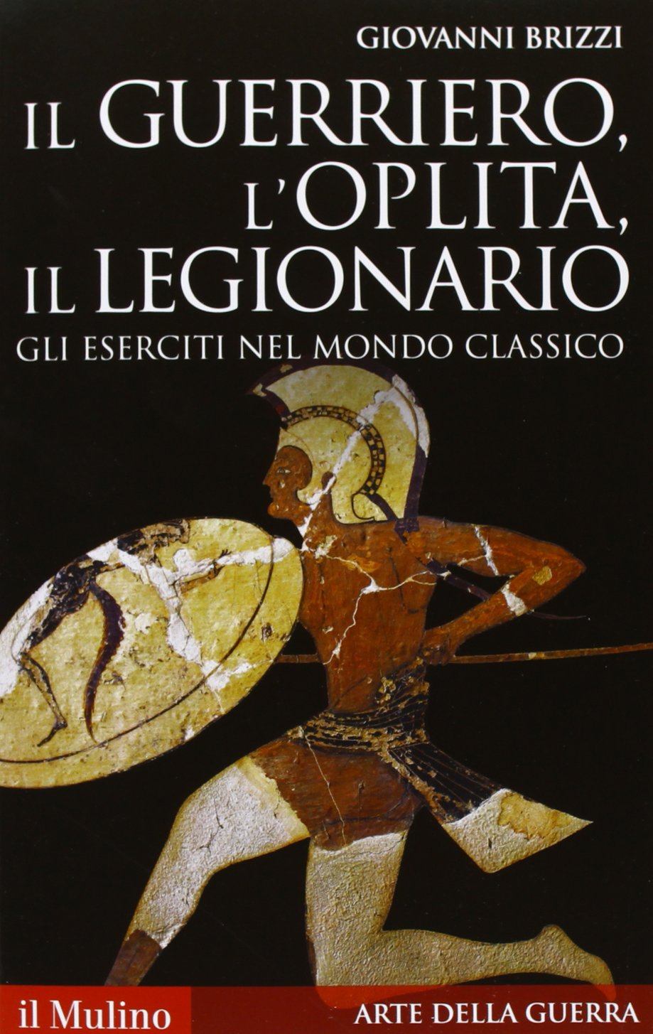 Il guerriero, l'oplita, il legionario. Gli eserciti nel mondo classico (Storica paperbacks)
