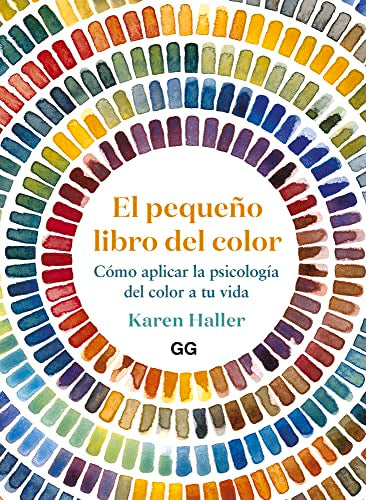 El pequeño libro del color: Cómo aplicar la psicología del color a tu vida