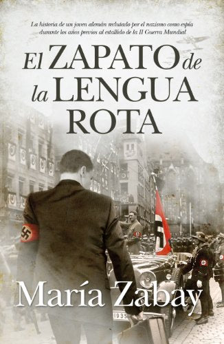 El zapato de la lengua rota: La historia de un joven alemán reclutado por el nazismo como espía durante los años previos al estallido de la II Guerra Mundial: Novela (Novela histórica)