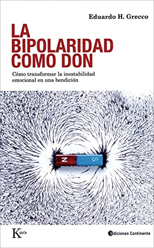 La bipolaridad como don: Cómo transformar la inestabilidad emocional en una bendición (Psicología)