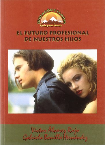 Futuro Profesional de nuestros Hijos, El: 12 (Educación y familia)