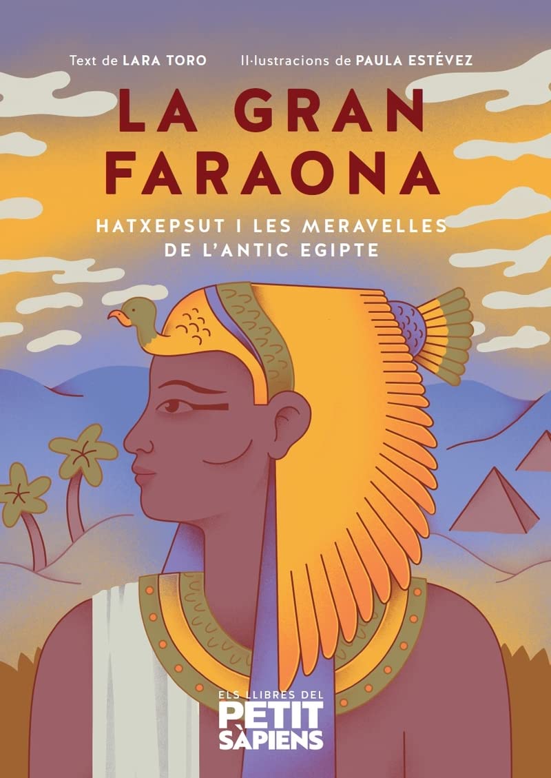 La gran faraona: Hatxepsut i les meravelles de l'Antic Egipte: 4 (Els llibres del Petit Sàpiens)