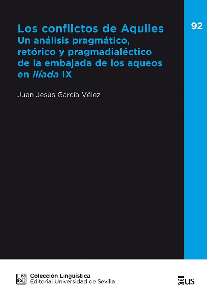 Los conflictos de Aquiles: Un análisis pragmático, retórico y pragmadialéctico de la embajada de los aqueos en Ilíada IX: 92 (Lingüística)